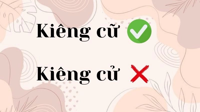 Kiêng cử hay kiêng cữ đúng chính tả, kiêng cữ là từ đúng
