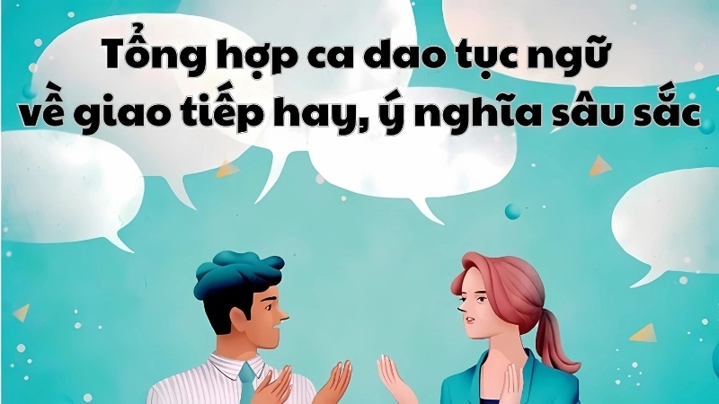 7 câu thành ngữ về giao tiếp được sử dụng nhiều
