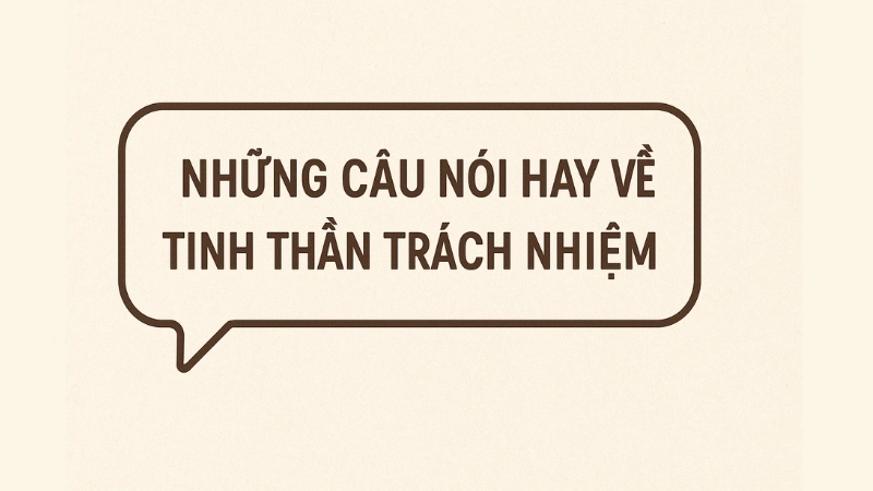 Những câu nói hay về tinh thần trách nhiệm