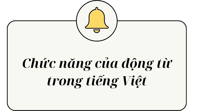 Động từ đóng vai trò thiết yếu trong ngữ pháp