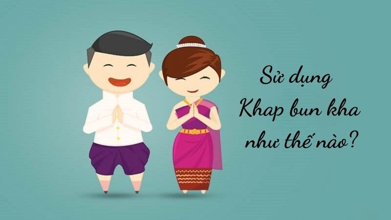 Khap bun kha tùy thuộc vào người nói là nam hay nữ