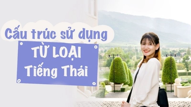 Cấu trúc câu đầy đủ của tiếng Thái gồm Chủ ngữ (S) + Động từ (V) + Tân Ngữ (O)