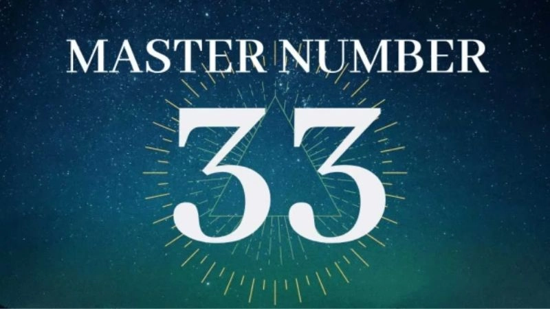 33 được coi là con số Master, mang trong mình sức mạnh và nguồn năng lượng tích cực