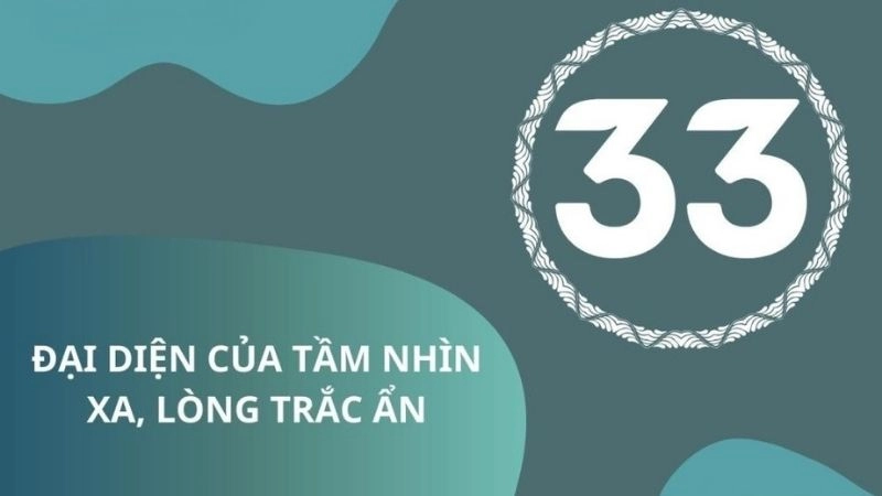 Thần số học số 33 đại diện của tầm nhìn xa và lòng trắc ẳn
