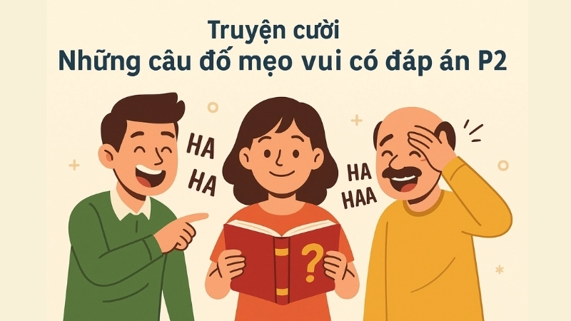 Tóm tắt Truyện cười - Những câu đố mẹo vui có đáp án p2 cực hay