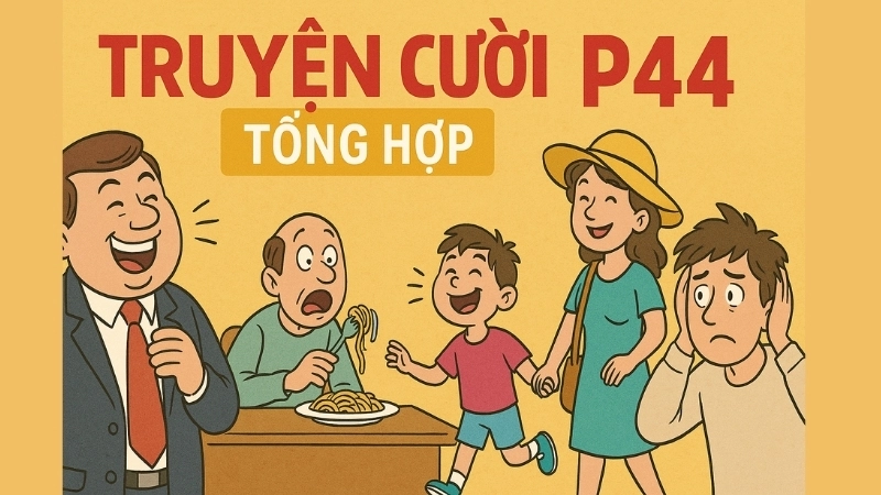 Tóm tắt Truyện cười - Truyện cười tổng hợp p44 siêu hài hước