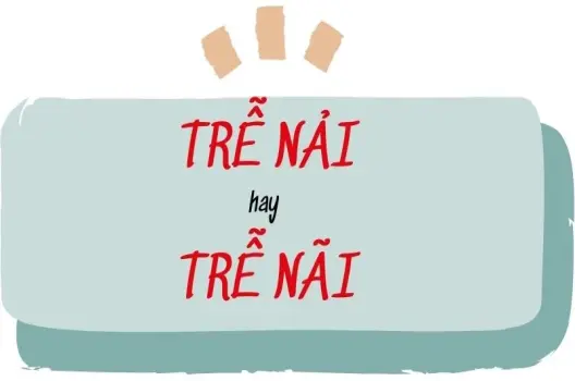 Giải mã trễ nãi hay trễ nải đúng chính tả trong tiếng Việt