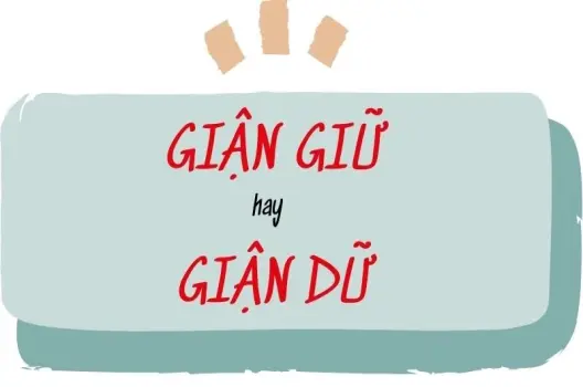 Giận dữ hay giận giữ đúng chính tả để viết văn sắc nét