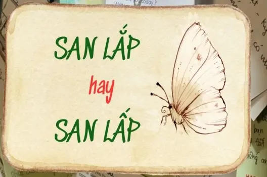 San lắp hay san lấp đúng chính tả khi dùng trong đời sống