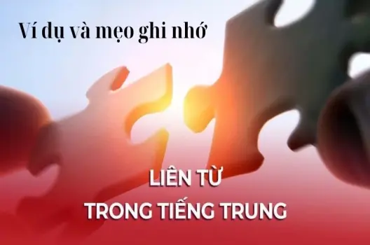 Liên từ trong tiếng Trung - Ví dụ và mẹo ghi nhớ nhanh