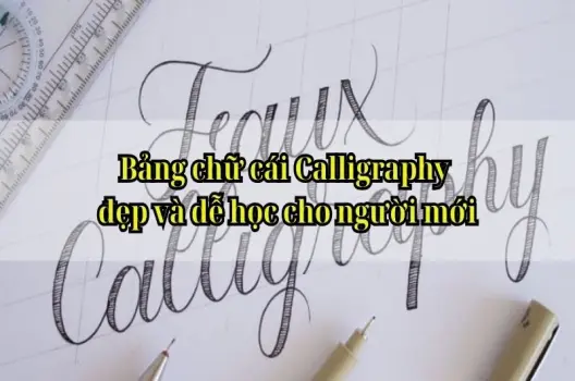 Bảng chữ cái Calligraphy đẹp và dễ học cho người mới