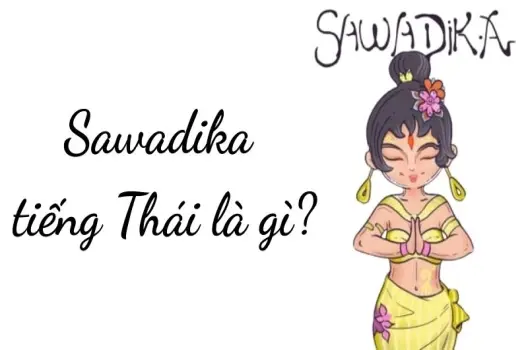 Sawadika tiếng Thái là gì? Giải thích ý nghĩa và cách dùng