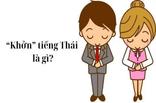 Khởn tiếng Thái là gì? Khám phá ngay ý nghĩa đặc biệt