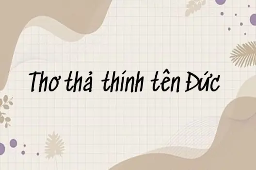 Thơ thả thính tên Đức - Lời tỏ tình ngọt ngào đầy lãng mạn