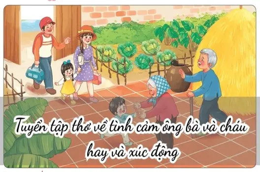 Tuyển tập thơ về tình cảm ông bà và cháu hay và xúc động