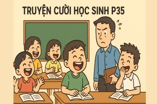 Trọn bộ Tóm tắt Truyện cười - Truyện cười học sinh p35 hay nhất