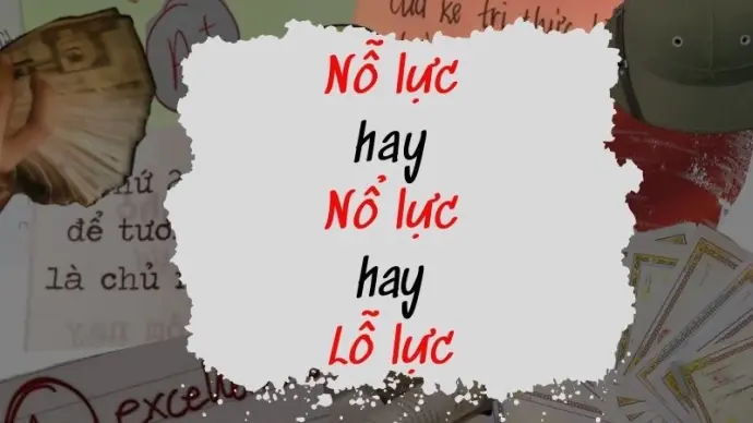 Nổ lực, nỗ lực hay lỗ lực đúng chính tả? Giải đáp chi tiết