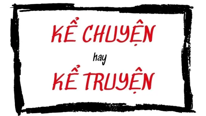 Kể chuyện hay kể truyện đúng chính tả chuẩn từ điển