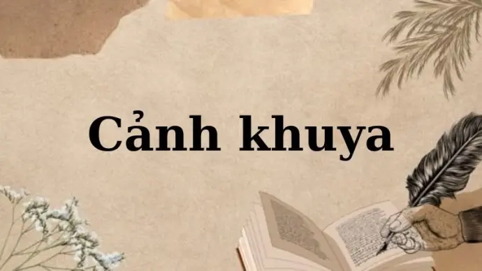 Phân tích tác giả, tác phẩm bài thơ Cảnh khuya - Ngữ văn 12