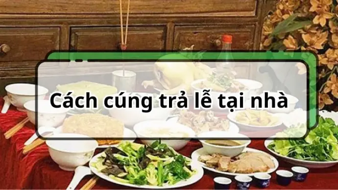 Cách cúng trả lễ tại nhà đơn giản, đầy đủ và dễ thực hiện