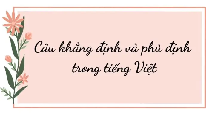Cách nhận biết câu khẳng định và phủ định trong tiếng Việt