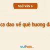 Chùm ca dao về quê hương đất nước: Bài học ý nghĩa cho học sinh lớp 6