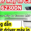 Hướng Dẫn Cài Đặt Máy In Canon LBP 6230dn Chi Tiết
