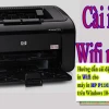 Hướng dẫn cài đặt Wifi cho Máy in HP 1102w chi tiết A-Z