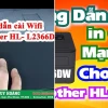 Hướng Dẫn Cài Đặt Wifi Máy In Brother HL-L2366DW Chi Tiết
