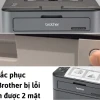 Khắc phục lỗi máy in Brother không in được: Hướng dẫn chi tiết từ A-Z