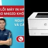Khắc Phục Lỗi Máy In HP LaserJet Pro M402dn Hiệu Quả
