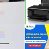 Khắc phục tình trạng máy in màu Epson bị mờ hiệu quả
