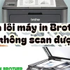 Máy In Brother Không Scan Được Nguyên Nhân Và Cách Khắc Phục Hiệu Quả