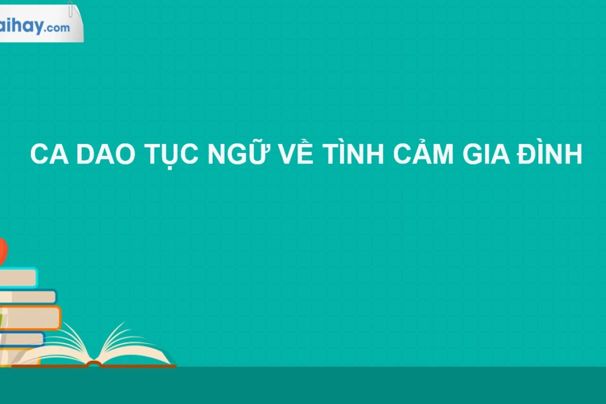 Khám phá 5 câu tục ngữ ý nghĩa về tình cảm gia đình