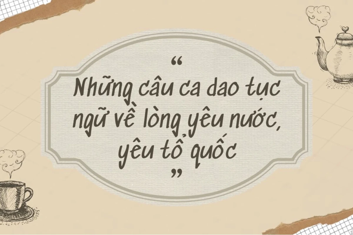 Những câu ca dao tục ngữ sâu sắc về lòng yêu nước