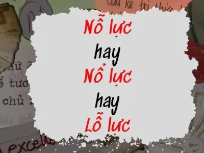 Nổ lực, nỗ lực hay lỗ lực đúng chính tả? Giải đáp chi tiết