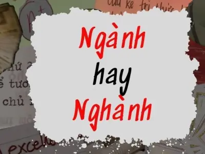 Nghành hay ngành đúng chính tả khiến nhiều người lúng túng