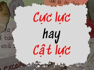 Cực lực hay cật lực đúng chính tả trong văn viết chuẩn