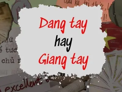 Dang tay hay giang tay? Bí quyết dùng từ chuẩn văn học