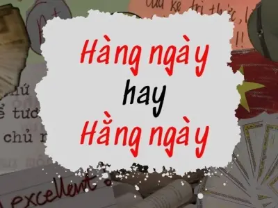 Hàng ngày hay hằng ngày đúng chính tả? Giải mã ngôn ngữ