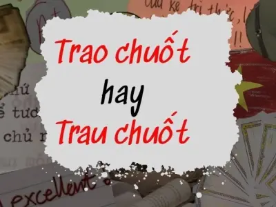 Trao chuốt hay trau chuốt đâu mới là cách viết đúng