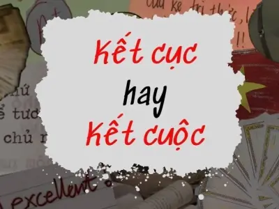 Kết cuộc hay kết cục đúng chính tả? Giải đáp mọi thắc mắc