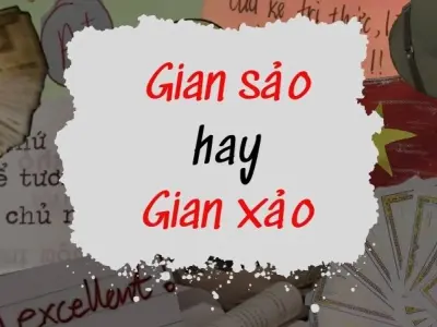 Gian sảo hay gian xảo đúng chính tả gây hoang mang