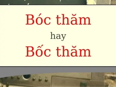 Đáp án bất ngờ - Bóc thăm hay bốc thăm đúng chính tả?