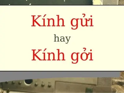 Kính gởi hay kính gửi đúng chính tả dễ sai trong văn bản
