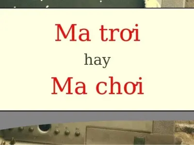Ma trơi hay ma chơi đúng chính tả bạn đã biết chưa