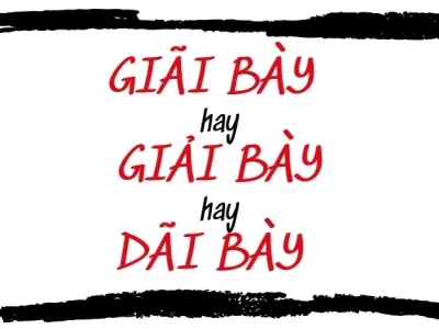 Giãi bày, dãi bày hay giải bày đâu là từ đúng chính tả