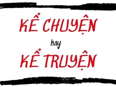 Kể chuyện hay kể truyện đúng chính tả chuẩn từ điển
