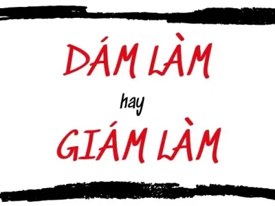 Dám làm hay giám làm đúng chính tả, đâu là từ chuẩn?