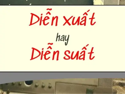 Diễn suất hay diễn xuất đúng chính tả khiến ai cũng bối rối